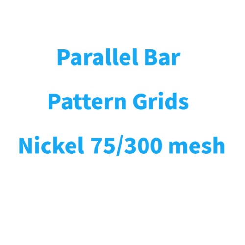 Grids - Parallel Bar Pattern Grids - Nickel 75/300 mesh