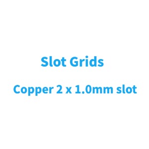 Grids - Slot Grids - Copper 2 x 1.0mm slot